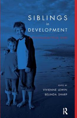 Siblings in Development: A Psychoanalytic View - Lewin, Vivienne (Editor), and Sharp, Belinda (Editor)