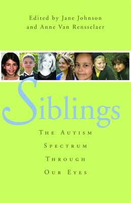 Siblings: The Autism Spectrum Through Our Eyes - Van Rensselaer, Anne (Editor), and Johnson, Jane Botsford (Editor)