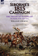 Siborne's 1815 Campaign: Volume 2-The Fields of Waterloo, the Battle of the 18th June