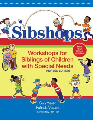 Sibshops: Workshops for Siblings of Children with Special Needs, Revised Edition - Meyer, Don, and Vadasy, Patricia