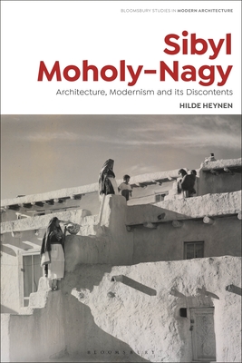 Sibyl Moholy-Nagy: Architecture, Modernism and Its Discontents - Heynen, Hilde, and Gosseye, Janina (Editor), and Avermaete, Tom (Editor)