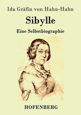 Sibylle: Eine Selbstbiographie - Ida Gr?fin Von Hahn-Hahn