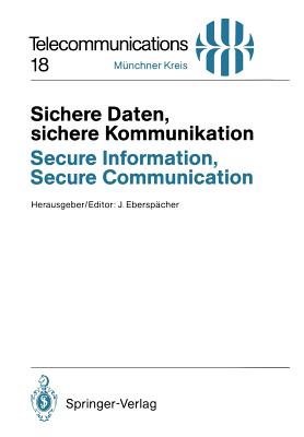 Sichere Daten, Sichere Kommunikation / Secure Information, Secure Communication: Datenschutz Und Datensicherheit in Telekommunikations- Und Informationssystemen / Privacy and Information Security in Communication and Information Systems - Ebersp?cher, Jrg (Editor)