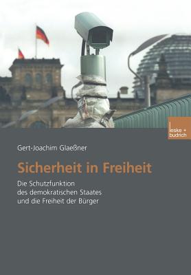 Sicherheit in Freiheit: Die Schutzfunktion Des Demokratischen Staates Und Die Freiheit Der Brger - Glaener, Gert-Joachim