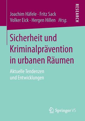 Sicherheit Und Kriminalpravention in Urbanen Raumen: Aktuelle Tendenzen Und Entwicklungen - H?fele, Joachim (Editor), and Sack, Fritz (Editor), and Eick, Volker (Editor)