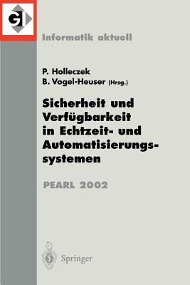 Sicherheit Und Verfgbarkeit in Echtzeit- Und Automatisierungssystemen: Fachtagung Der Gi-Fachgruppe 4.4.2 Echtzeitprogrammierung, Pearl Boppard, 28./29. November 2002 - Holleczek, Peter (Editor), and Vogel-Heuser, Birgit (Editor)