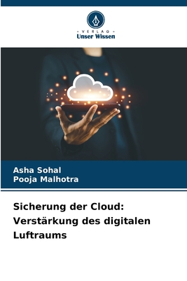 Sicherung der Cloud: Verst?rkung des digitalen Luftraums - Sohal, Asha, and Malhotra, Pooja