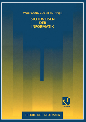 Sichtweisen der Informatik - Coy, Wolfgang, and Nake, Frieder, and Stransfeld, Reinhard (Editor)