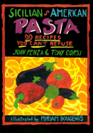 Sicilian-American Pasta: 99 Recipes You Can't Refuse - Penza, John, and Corsi, Tony