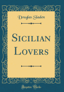 Sicilian Lovers (Classic Reprint)