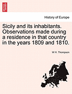 Sicily and Its Inhabitants. Observations Made During a Residence in That Country in the Years 1809 and 1810.