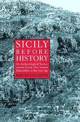 Sicily Before History: An Archaeological Survey from the Palaeolithic to the Iron Age - Leighton, Robert