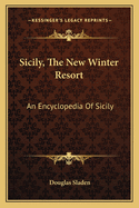 Sicily, the New Winter Resort: An Encyclopedia of Sicily