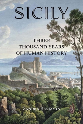 Sicily: Three Thousand Years of Human History - Benjamin, Sandra
