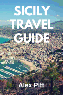 Sicily Travel Guide: Traveling, Activities, Sightseeing, Food and Wine