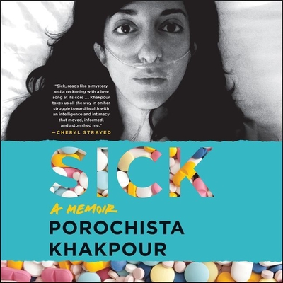 Sick: A Memoir - Khakpour, Porochista, and Gottesman, Yetta (Read by)