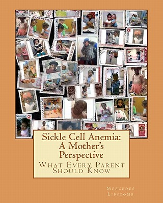 Sickle Cell Anemia: A Mother's Perspective What Every Parent Should Know: What Every Parent Should Know - Chamberlin, Michael (Editor), and Lipscomb, Mercedes
