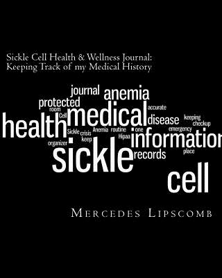 Sickle Cell Health & Wellness Journal: Keeping Track of my Medical History: Second Edition 2012 - Lipscomb, Mercedes