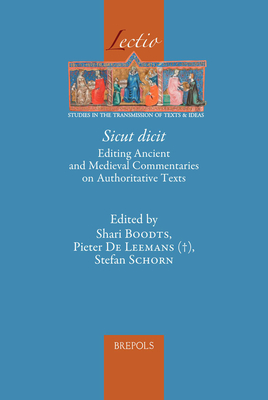 Sicut Dicit: Editing Ancient and Medieval Commentaries on Authoritative Texts - Boodts, Shari (Editor), and De Leemans, Pieter (Editor), and Schorn, Stefan (Editor)
