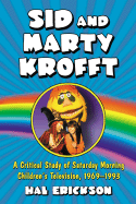 Sid and Marty Krofft: A Critical Study of Saturday Morning Children's Television, 1969-1993