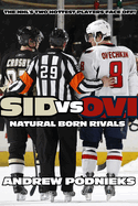 Sid vs. Ovi: Crosby and Ovechkin - Natural-Born Rivals