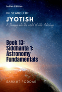 Siddhanta 1: Astronomy Fundamentals: A Journey into the World of Vedic Astrology