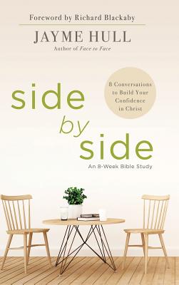 Side by Side: 8 Conversations to Build Your Confidence in Christ - Hull, Jayme, and Blackaby, Richard (Foreword by)