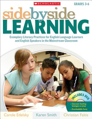 Side by Side Learning, Grades 3-6: Exemplary Literacy Practices for English Language Learners and English Speakers in the Mainstream Classroom - Smith, Karen, and Edelsky, Carole, and Faltis, Christian