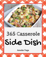 Side Dish Casserole 365: Enjoy 365 Days with Amazing Side Dish Casserole Recipes in Your Own Side Dish Casserole Cookbook! [book 1]