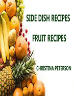 Side Dish Recipes, Fruit Recipes: 30 Different Recipes, Soup, Salads, Curried, Scalloped, Dumplings, Muffins, Pear Roll, Crisp