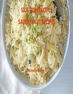 Side Dish Recipes, Sauerkraut Recipes: 30 Different Recipes, Soups, Homemade Sauerkraut, Salads, Reuben Pie, Roast Goose, Meatballs, Cake