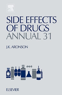 Side Effects of Drugs Annual: A Worldwide Yearly Survey of New Data and Trends in Adverse Drug Reactions Volume 31 - Aronson, Jeffrey K, Ma, Dphil, Frcp (Editor)