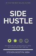 Side Hustle 101: 100+ Ideas on How to Realistically Make Six Figures with Part-Time Gigs