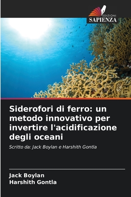 Siderofori di ferro: un metodo innovativo per invertire l'acidificazione degli oceani - Boylan, Jack, and Gontla, Harshith