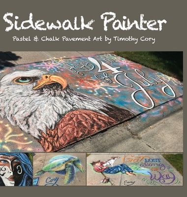 Sidewalk Painter: Pastel & Chalk Pavement Art by Timothy Cory - Cory, Timothy