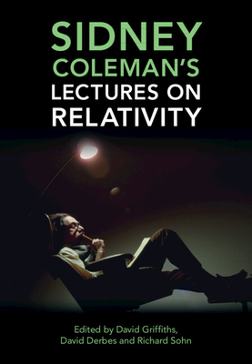 Sidney Coleman's Lectures on Relativity - Griffiths, David J. (Editor), and Derbes, David (Editor), and Sohn, Richard B. (Editor)