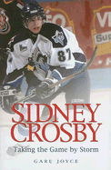 Sidney Crosby: Taking the Game by Storm - Gare, Joyce