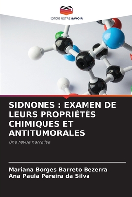 Sidnones: Examen de Leurs Propri?t?s Chimiques Et Antitumorales - Borges Barreto Bezerra, Mariana, and Pereira Da Silva, Ana Paula