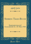 Sieben-Tage-Buch: Kappregierung Und Generalstreik 12.-18. M?rz 1920 (Classic Reprint)