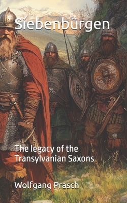 Siebenbrgen: The legacy of the Transylvanian Saxons - Prasch, Wolfgang