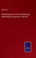 Siebenbrgische Chronik des Schssburger Stadtschreibers Georg Kraus 1608-1665