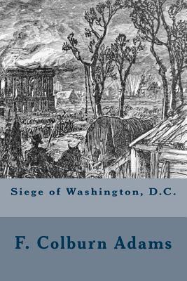 Siege of Washington, D.C. - Adams, F Colburn