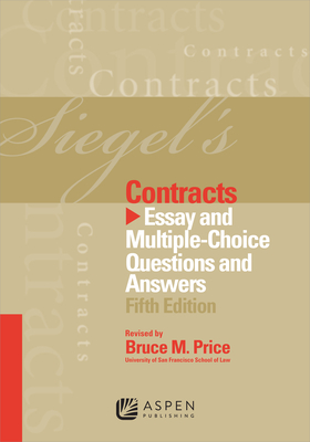 Siegel's Contracts: Essay and Multiple-Choice Questions and Answers - Siegel, Brian N, J.D., and Price, Bruce M
