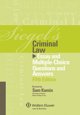 Siegel's Criminal Law: Essay and Multiple-Choice Questions and Answers - Siegel, Brian N, J.D., and Emanuel, Lazar
