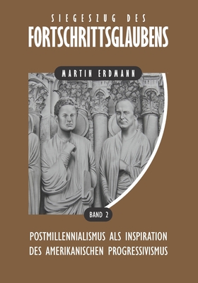 Siegeszug des Fortschrittsglaubens: Postmillennialismus als Inspiration des amerikanischen Progressivismus - Erdmann, Martin