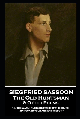 Siegfried Sassoon - The Old Huntsman & Other Poems: 'In the warm, rustling music of the hours That guard your ancient wisdom'' - Sassoon, Siegfried