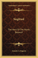 Siegfried: The Hero Of The North; Beowulf: The Hero Of The Anglo-Saxons (1898)