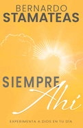 Siempre Ah: Experimenta a Dios En Tu Da (Spanish Language Edition, Always There (Spanish))