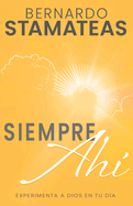 Siempre Ah?: Experimenta a Dios En Tu D?a (Spanish Language Edition, Always There (Spanish))