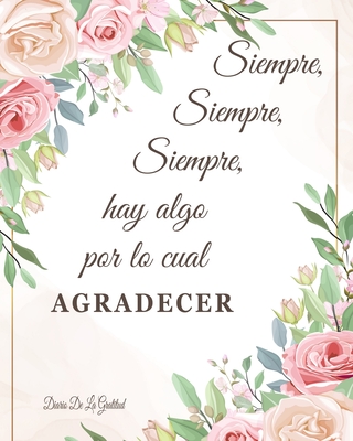 Siempre Hay Algo Por Lo Cual Agradecer Diario De La Gratitud: Cultiva una actitud de agradecimiento - Milliie Zoes